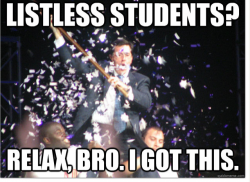 Photo of Stephen Colbert waving a flag above a crowd with the words Listless Students? Relax, Bro. I Got This.