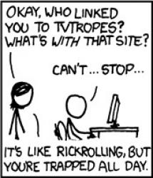 Panel from webcomic XKCD--stick figure sits at computer clicking through website tvtropes, with caption It's like rickrolling, but you're trapped all day